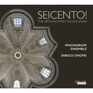 Enrico Onofri/Imaginarium Ensemble - Seicento! - The Virtuoso Early Ital