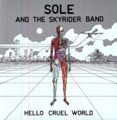 Sole And The Skyrider Band - Hello Cruel World