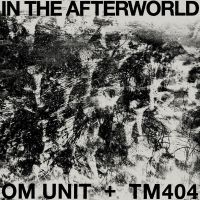 Om Unit + Tm404 - In The Afterworld