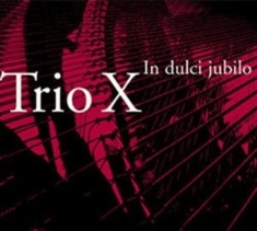 Trio X - In Dulci Jubilo