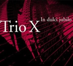 Trio X - In Dulci Jubilo