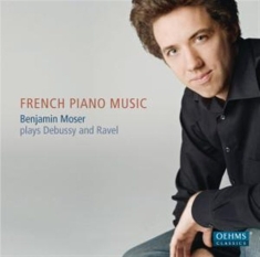 Benjamin Moser - Plays Debussy And Ravel