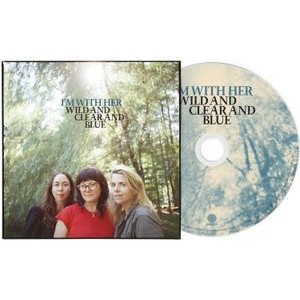 I'm With Her - Wild And Clear And Blue