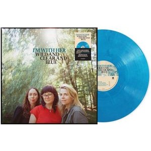 I'm With Her - Wild And Clear And Blue
