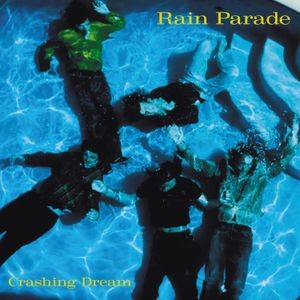 Rain Parade - Crashing Dream Revisited (Deluxe)