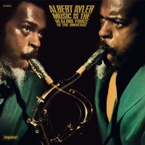 Albert Ayler - Music Is The Healing Force Of The Universe