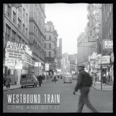 Westbound Train - Come & Get It