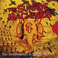 Suicide Machines The - War Profiteering Is Killing Us All