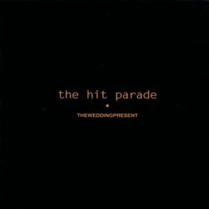 The Wedding Present - Hit Parade, The