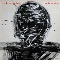 Dream Syndicate The - Medicine Show: I Know What You Like