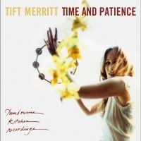 Tift Merritt - Time And Patience