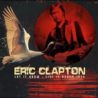 Eric Clapton - Let It Grow - Live In Osaka 1974