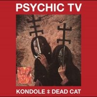 Psychic Tv Feat Derek Jarman - Kondole/Dead Cat