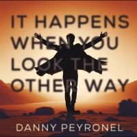 Danny Peyronel - It Happens When You Look The Other
