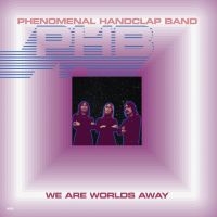 Phenomenal Handclap Band - We Are Worlds Away