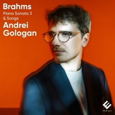 Andrei Gologan - Brahms: Piano Sonata 3 & Songs