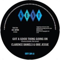 Clarence Daniels & Obie Jessie - Got A Good Thing Going On / Hard Wo