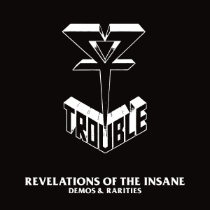 Trouble - Revelations Of The Insane (Demos &