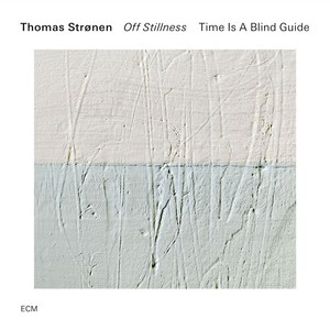 Thomas Strønen & Time Is A Blind Gu - Off Stillness
