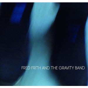 Fred Frith & The Gravity Band - Fred Frith & The Gravity Band