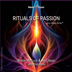 Byron Metcalf & Ari Urban - Rituals Of Passion With Hemi-Sync