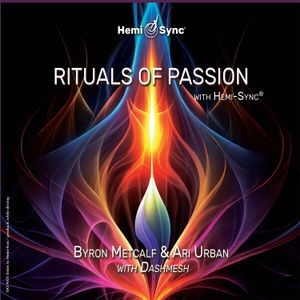 Byron Metcalf & Ari Urban - Rituals Of Passion With Hemi-Sync