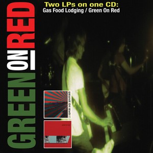 Green On Red - Gas Food Lodging / Green On Red