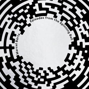 Marcel Bárta - Episodes From The Spinning Ball