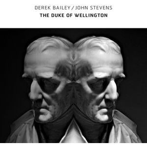 Derek Bailey & John Stevens - The Duke Of Wellington