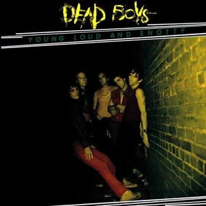 Dead Boys - Young, Loud And Snotty