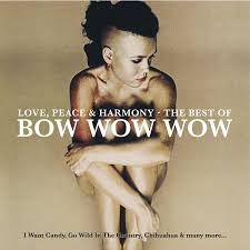 Bow Wow Wow - Love, Peace & Harmony - The Best Of Bow Wow Wow