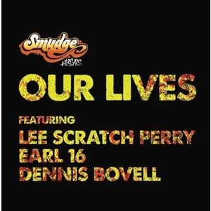 Smudge All Stars  - Our Lives Ft Lee Scrath Perry, Earl 16, Dennis Bovell