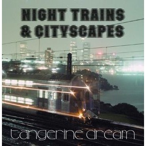 Tangerine Dream - Night Trains & Cityscapes
