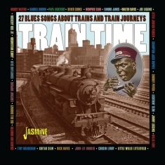 Various - Train Time - 27 Blues Songs About Trains And Train Journeys
