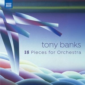 Tony Banks - 18 Pieces For Orchestra