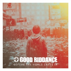 Good Riddance - Before The World Caves In (Apple Re