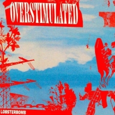 Lobsterbomb - Overstimulated