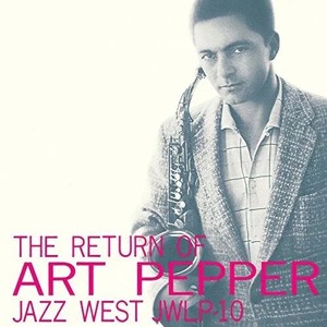 Art Pepper - The Return Of Art Pepper