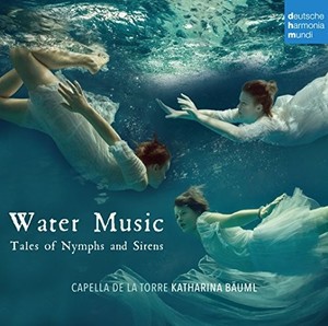 Capella De La Torre Bäuml Kathari - Water Music - Tales Of Nymphs And S