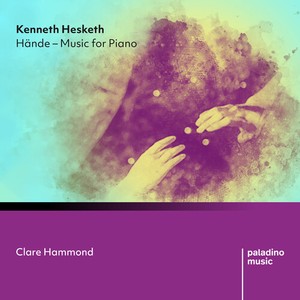 Kenneth Hesketh - Hände - Music For Piano