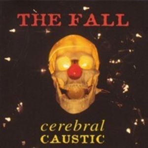 The Fall - Cerebral Caustic