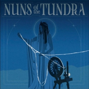 Nuns Of The Tundra - Nuns Of The Tundra