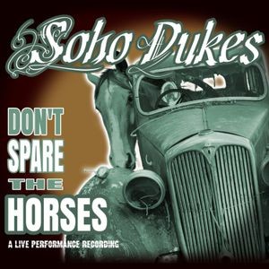 Soho Dukes - Don't Spare The Horses - A Live Per