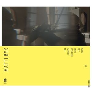 Matti Bye - The Length Between Dusk And Dawn In