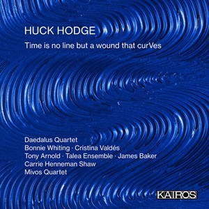 Huck Hodge - Time Is No Line But A Wound That Cu