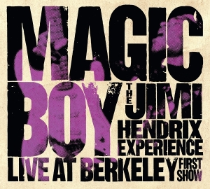 The Jimi Hendrix Experience - Magic Boy: The Jimi Hendrix Experience Live At Berkeley [First Show]