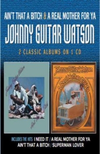 Watson Johnny Guitar - Ain't That A Bitch/A Real Mother Fo