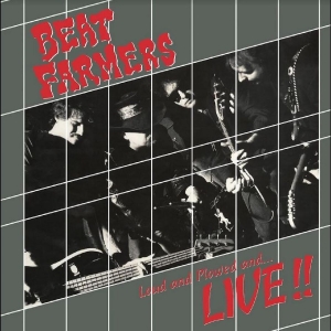 Beat Farmers - Loud And Plowed And... Live!!