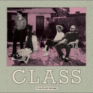 Class - If You've Got Nothing