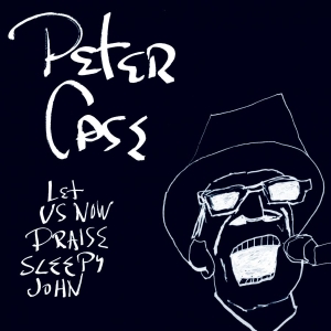 Case Peter - Let Us Now Praise Sleepy John (15Th